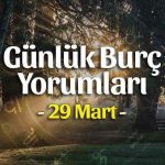 29 Mart 2021 Pazartesi Günlük Burç Yorumları 29-03-2021